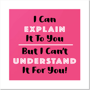 I can explain It for you but I can't Understand it for you Posters and Art